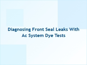 Diagnosing Front Seal Leaks with Ac System Dye Tests