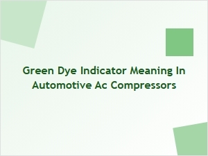 Understanding Green Dye in Ac Compressor Diagnostics