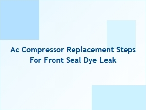Front Seal Leak Detection and Compressor Replacement